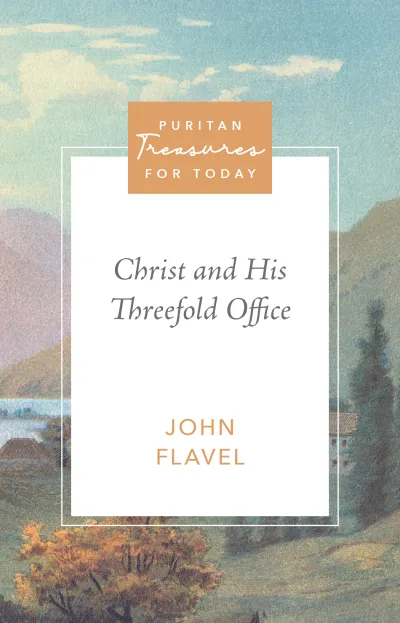 Christ and His Threefold Office, John Flavel