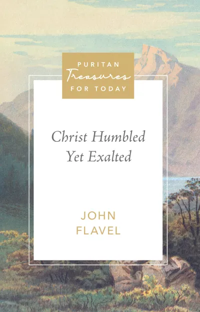 Christ Humbled Yet Exalted, John Flavel