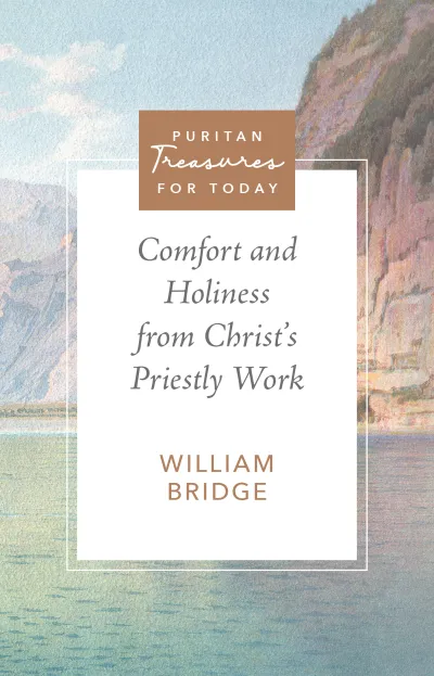 Comfort and Holiness from Christ's Priestly Work, William Bridge