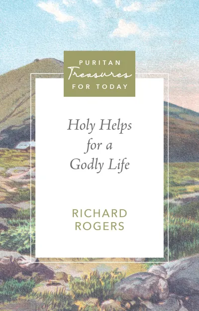 Holy Helps for a Godly Life, Richard Rogers