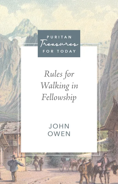Rules for Walking in Fellowship, John Owen
